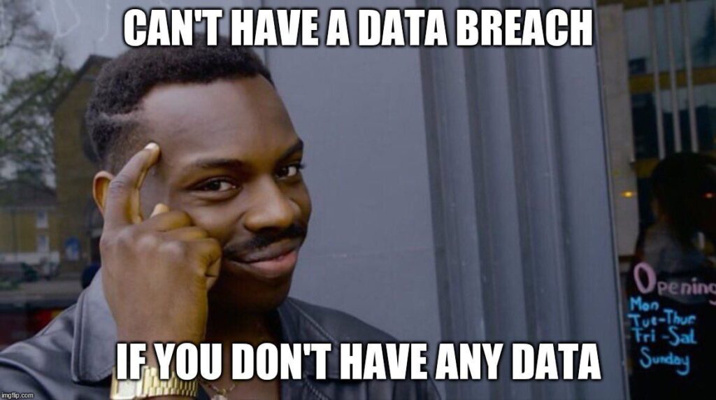 Can't have a data breach if you don't have any data!